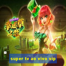 super tv ao vivo vip